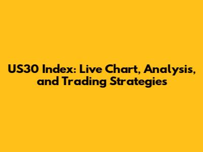 US30 Index: Live Chart, Analysis, and Trading Strategies