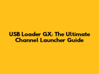 USB Loader GX: The Ultimate Channel Launcher Guide