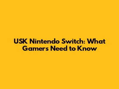 USK Nintendo Switch: What Gamers Need to Know