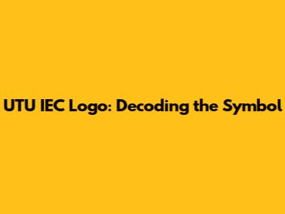 UTU IEC Logo: Decoding the Symbol