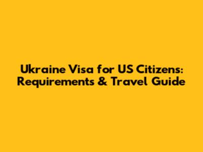 Ukraine Visa for US Citizens: Requirements & Travel Guide