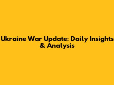 Ukraine War Update: Daily Insights & Analysis