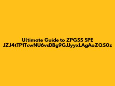 Ultimate Guide to ZPGSS SPE JZJ4tTP1TcwNU6vsDBg9GJJyyxLAgAoZQS0z