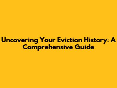 Uncovering Your Eviction History: A Comprehensive Guide