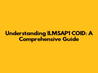 Understanding ILMSAP1 COID: A Comprehensive Guide
