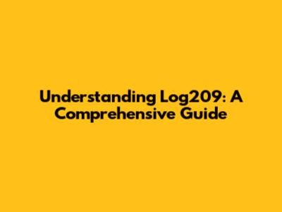 Understanding Log209: A Comprehensive Guide