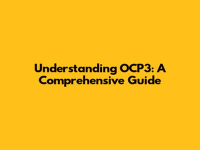 Understanding OCP3: A Comprehensive Guide