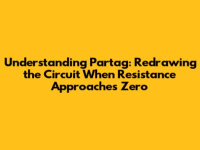 Understanding Partag: Redrawing the Circuit When Resistance Approaches Zero