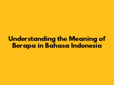 Understanding the Meaning of 'Berapa' in Bahasa Indonesia