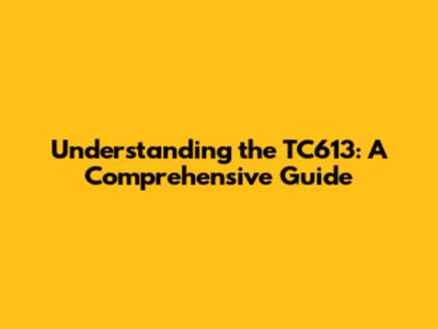Understanding the TC613: A Comprehensive Guide