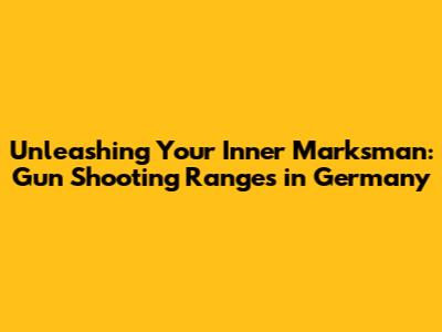 Unleashing Your Inner Marksman: Gun Shooting Ranges in Germany