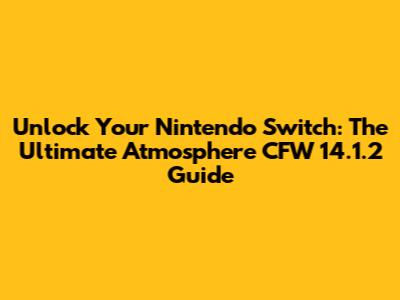 Unlock Your Nintendo Switch: The Ultimate Atmosphere CFW 14.1.2 Guide