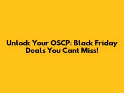 Unlock Your OSCP: Black Friday Deals You Can't Miss!