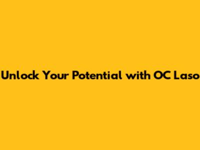 Unlock Your Potential with OC Laso