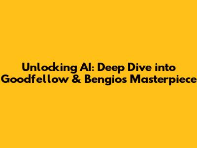 Unlocking AI: Deep Dive into Goodfellow & Bengio's Masterpiece
