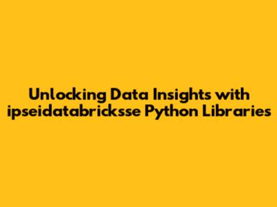 Unlocking Data Insights with ipseidatabricksse Python Libraries