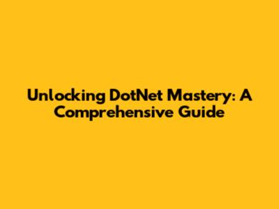 Unlocking DotNet Mastery: A Comprehensive Guide