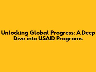 Unlocking Global Progress: A Deep Dive into USAID Programs