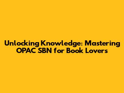 Unlocking Knowledge: Mastering OPAC SBN for Book Lovers