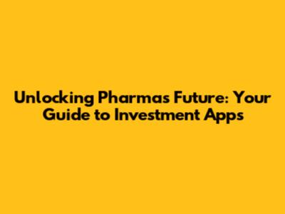 Unlocking Pharma's Future: Your Guide to Investment Apps