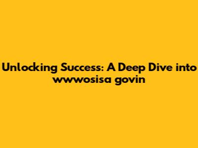 Unlocking Success: A Deep Dive into wwwosisa govin