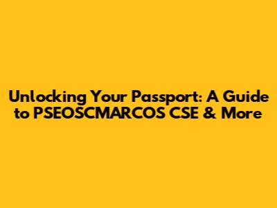 Unlocking Your Passport: A Guide to PSEOSCMARCOS CSE & More
