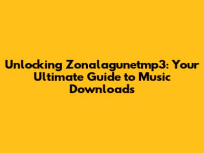 Unlocking Zonalagunetmp3: Your Ultimate Guide to Music Downloads