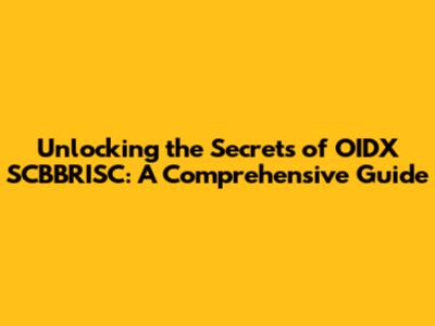 Unlocking the Secrets of OIDX SCBBRISC: A Comprehensive Guide