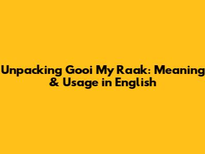 Unpacking 'Gooi My Raak': Meaning & Usage in English