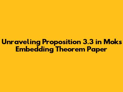 Unraveling Proposition 3.3 in Mok's Embedding Theorem Paper