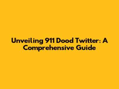 Unveiling 911 Dood Twitter: A Comprehensive Guide