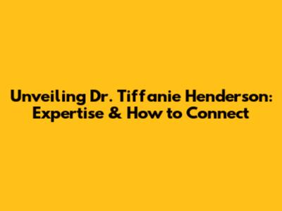 Unveiling Dr. Tiffanie Henderson: Expertise & How to Connect