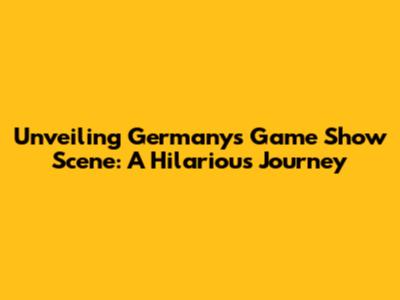 Unveiling Germany's Game Show Scene: A Hilarious Journey