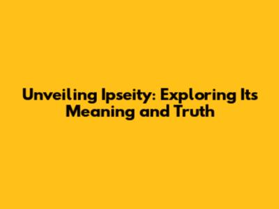 Unveiling Ipseity: Exploring Its Meaning and Truth