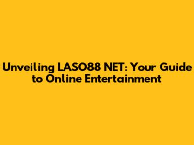 Unveiling LASO88 NET: Your Guide to Online Entertainment