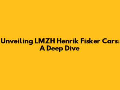 Unveiling LMZH Henrik Fisker Cars: A Deep Dive