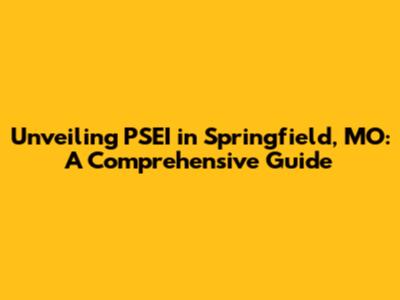 Unveiling PSEI in Springfield, MO: A Comprehensive Guide