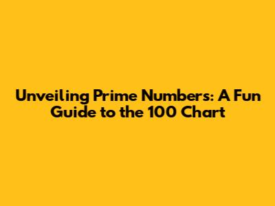 Unveiling Prime Numbers: A Fun Guide to the 100 Chart