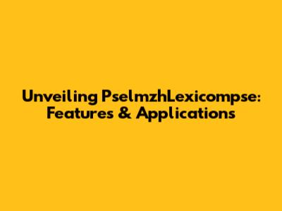 Unveiling PselmzhLexicompse: Features & Applications