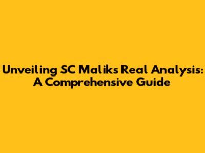 Unveiling SC Malik's Real Analysis: A Comprehensive Guide