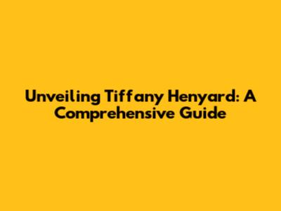 Unveiling Tiffany Henyard: A Comprehensive Guide