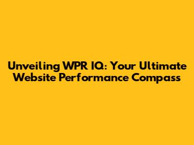 Unveiling WPR IQ: Your Ultimate Website Performance Compass