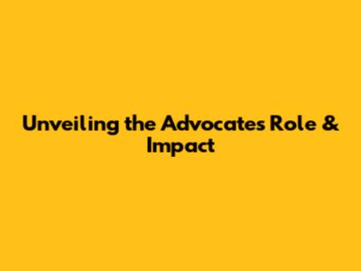 Unveiling the Advocate's Role & Impact