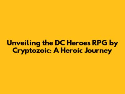 Unveiling the DC Heroes RPG by Cryptozoic: A Heroic Journey