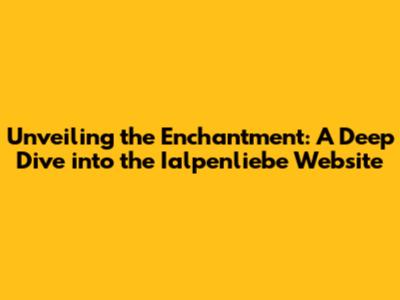 Unveiling the Enchantment: A Deep Dive into the Ialpenliebe Website