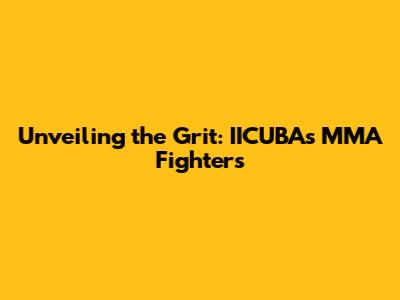 Unveiling the Grit: IICUBA's MMA Fighters