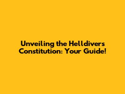 Unveiling the Helldivers Constitution: Your Guide!
