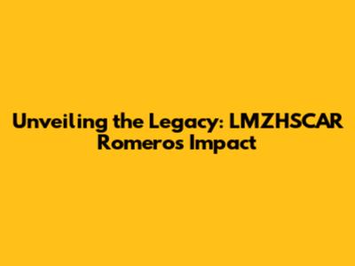 Unveiling the Legacy: LMZHSCAR Romero's Impact