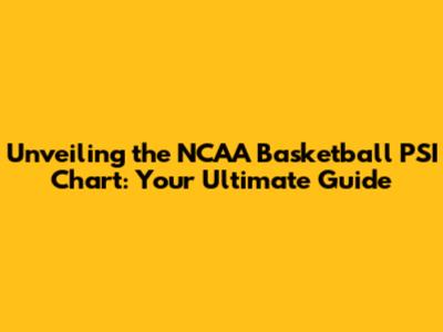 Unveiling the NCAA Basketball PSI Chart: Your Ultimate Guide