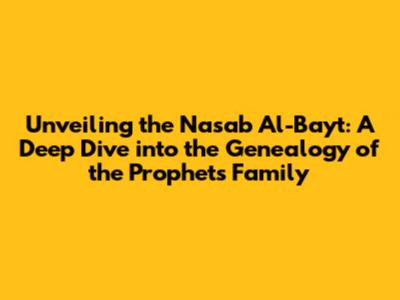 Unveiling the Nasab Al-Bayt: A Deep Dive into the Genealogy of the Prophet's Family